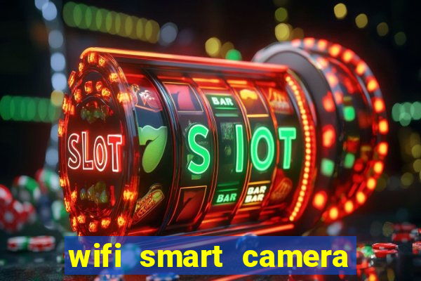 wifi smart camera easy to achieve real time remote viewing