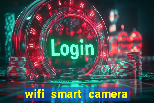 wifi smart camera easy to achieve real time remote viewing