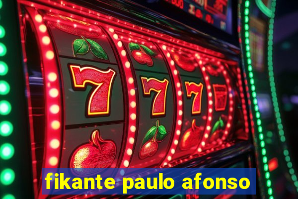 fikante paulo afonso
