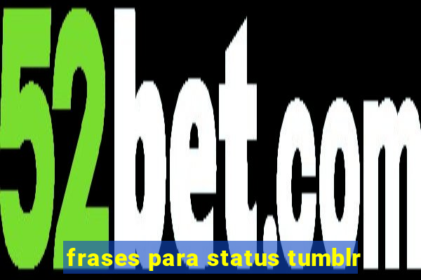 frases para status tumblr