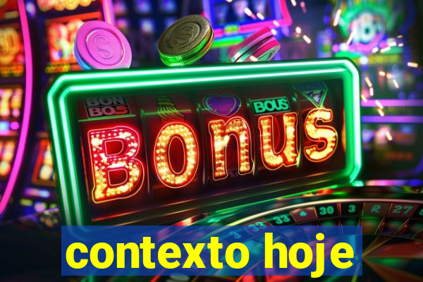 contexto hoje