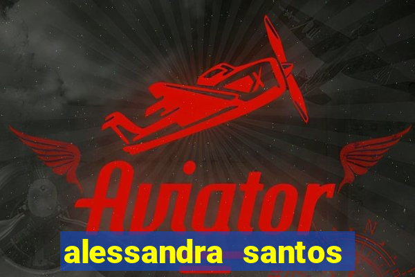 alessandra santos pregadora biografia