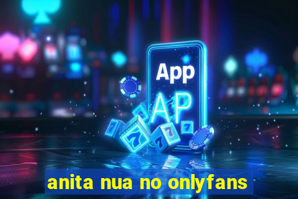 anita nua no onlyfans