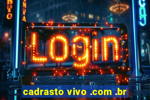 cadrasto vivo .com .br