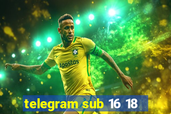 telegram sub 16 18