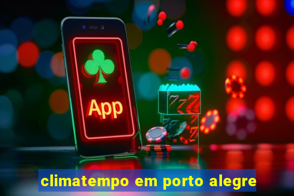 climatempo em porto alegre