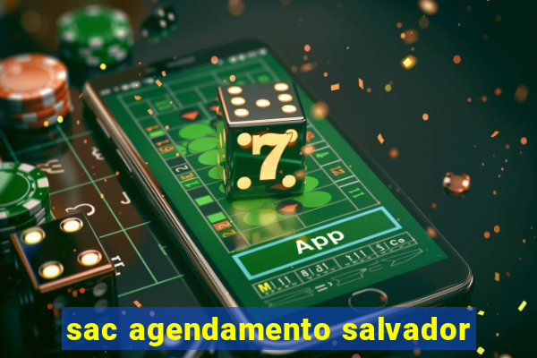 sac agendamento salvador