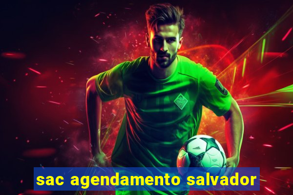sac agendamento salvador