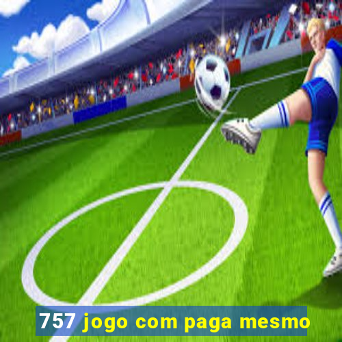 757 jogo com paga mesmo