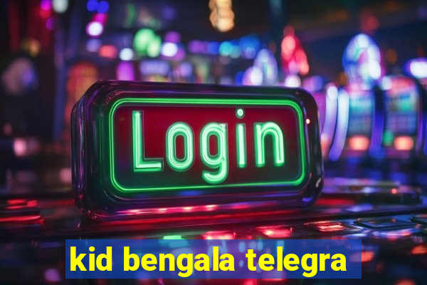 kid bengala telegra