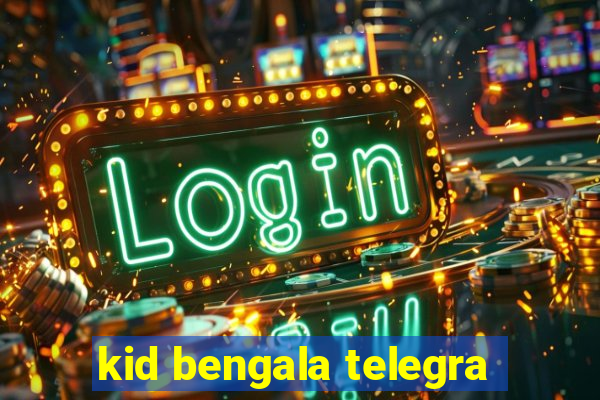 kid bengala telegra