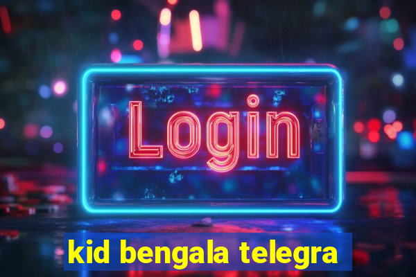 kid bengala telegra