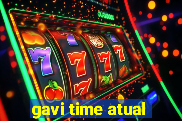 gavi time atual