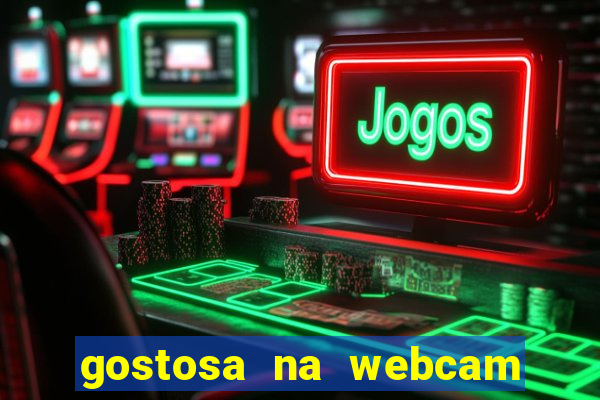 gostosa na webcam ao vivo