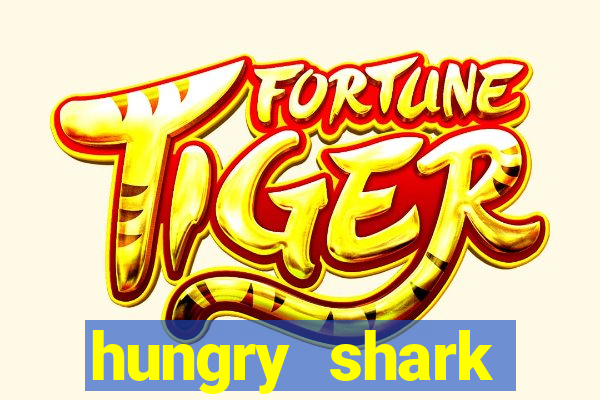 hungry shark evolution dinheiro infinito ios