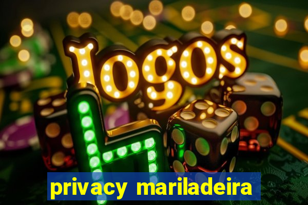 privacy mariladeira