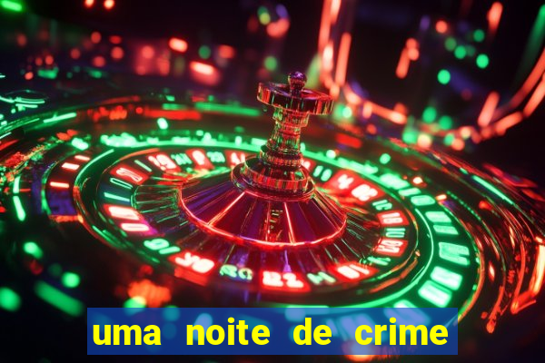 uma noite de crime dublado drive