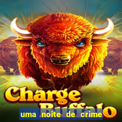 uma noite de crime dublado drive