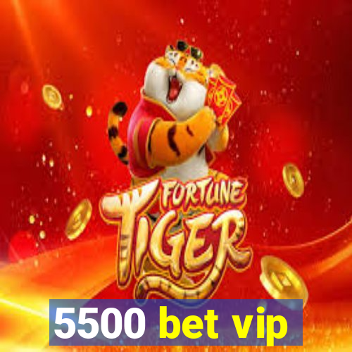 5500 bet vip