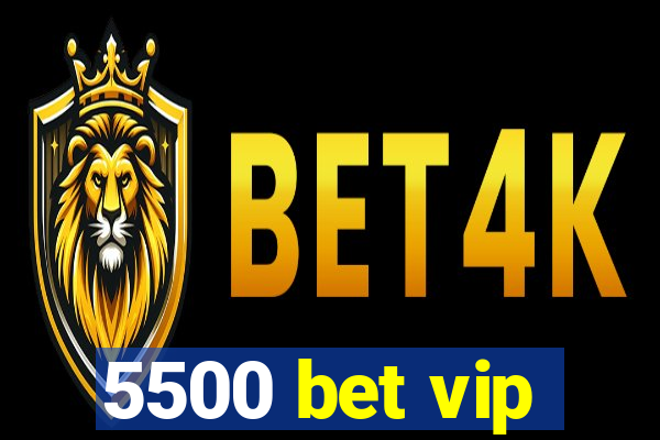 5500 bet vip