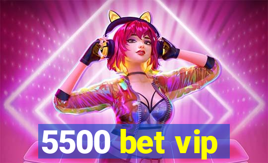 5500 bet vip