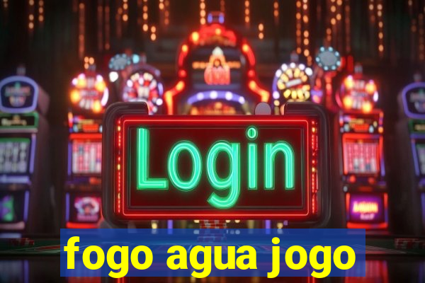 fogo agua jogo