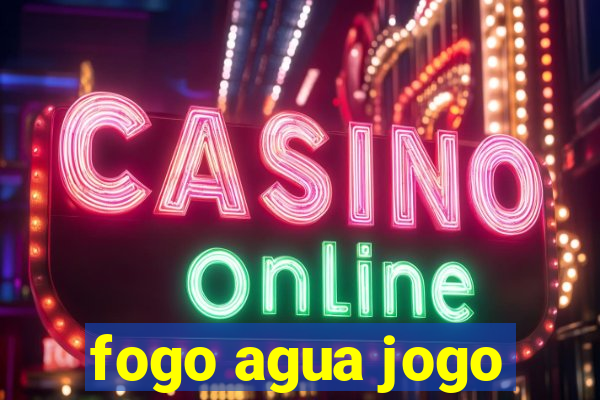 fogo agua jogo