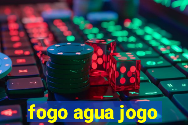 fogo agua jogo