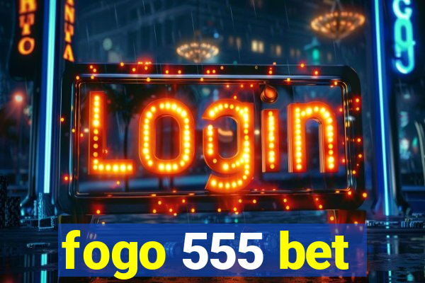 fogo 555 bet