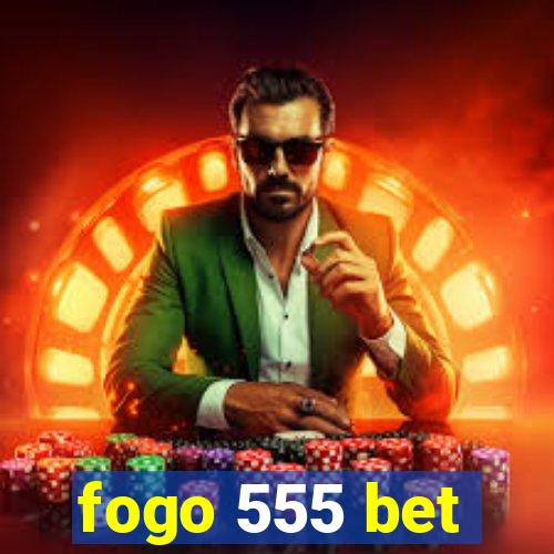 fogo 555 bet