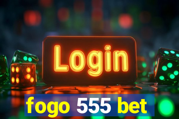 fogo 555 bet