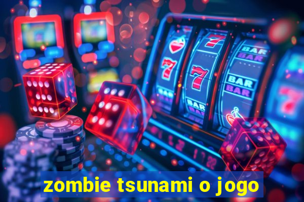 zombie tsunami o jogo