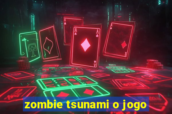 zombie tsunami o jogo