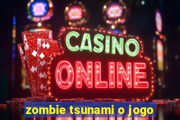 zombie tsunami o jogo
