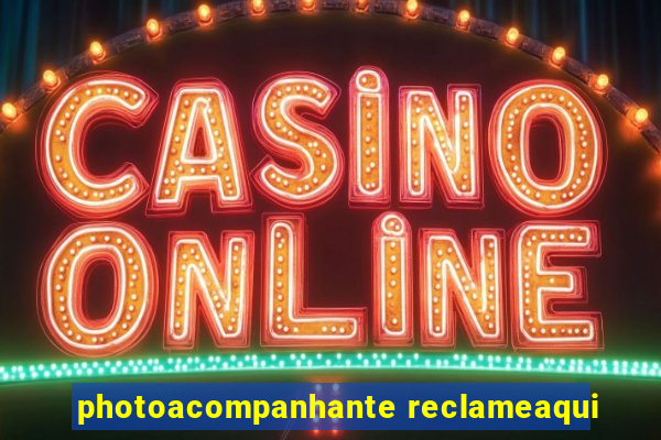photoacompanhante reclameaqui