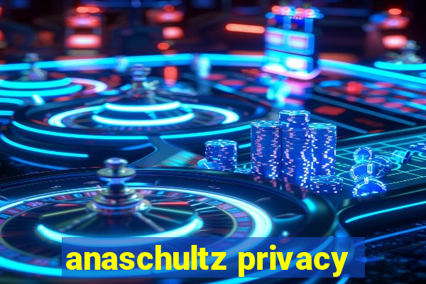 anaschultz privacy