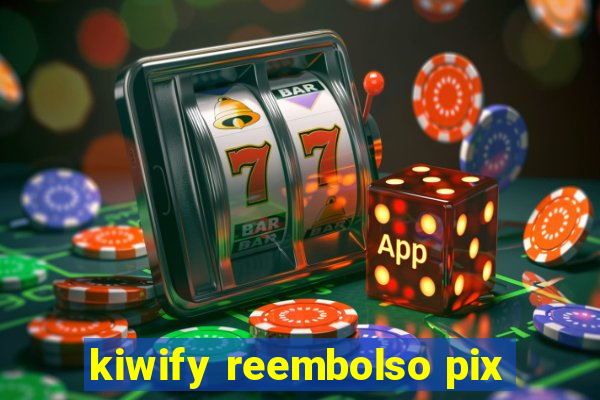 kiwify reembolso pix