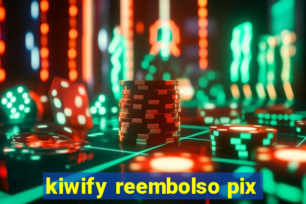 kiwify reembolso pix
