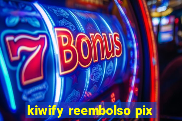 kiwify reembolso pix