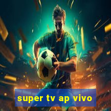 super tv ap vivo