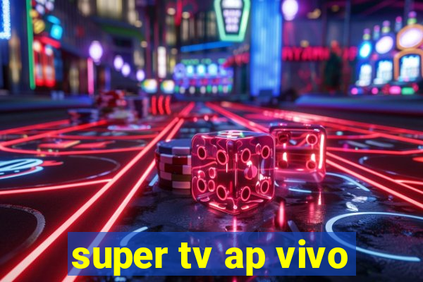 super tv ap vivo