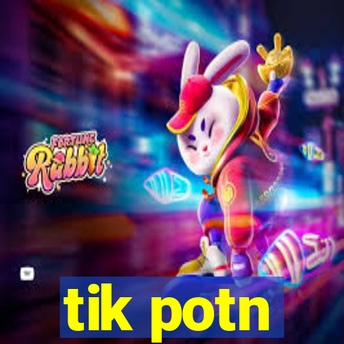 tik potn