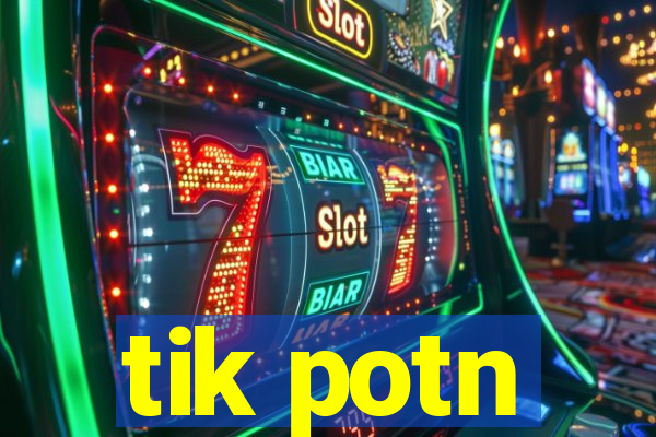 tik potn