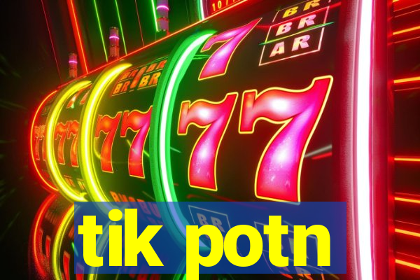 tik potn