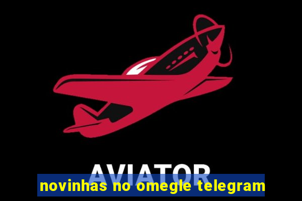 novinhas no omegle telegram