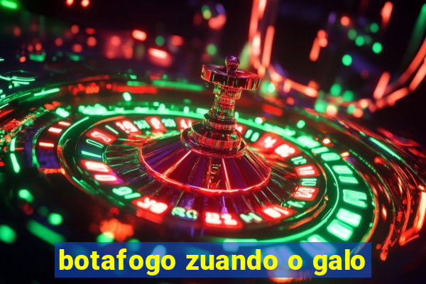 botafogo zuando o galo