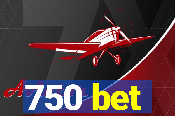 750 bet