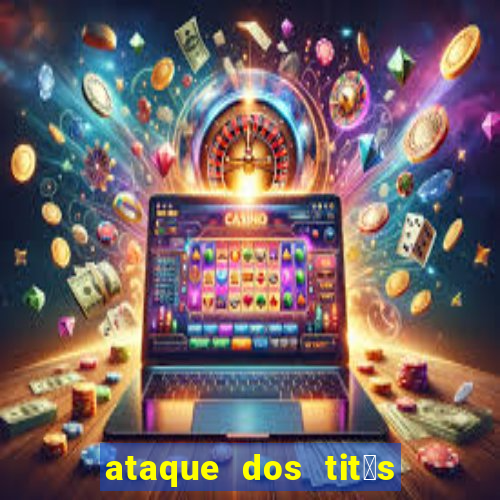ataque dos tit茫s filme online dublado