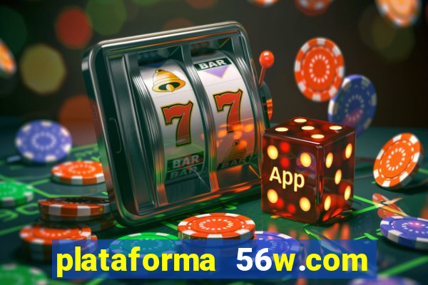 plataforma 56w.com é confiável