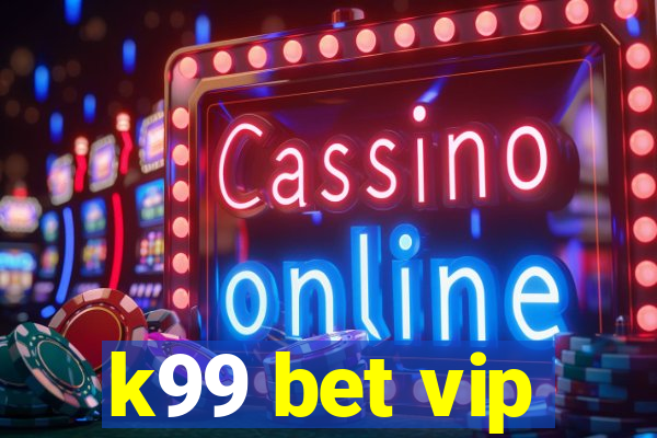 k99 bet vip